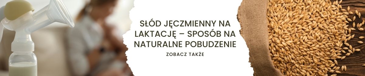 Słód jęczmienny na laktację – sposób na naturalne pobudzenie - obrazek zobacz także