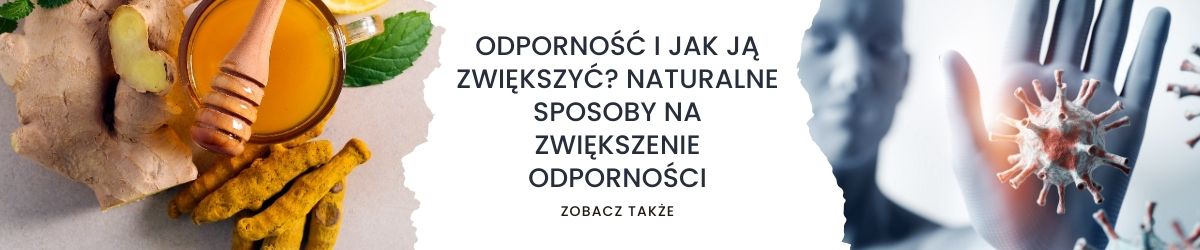 Odporność i jak ją zwiększyć Naturalne sposoby na zwiększenie odporności - obrazek zobacz także