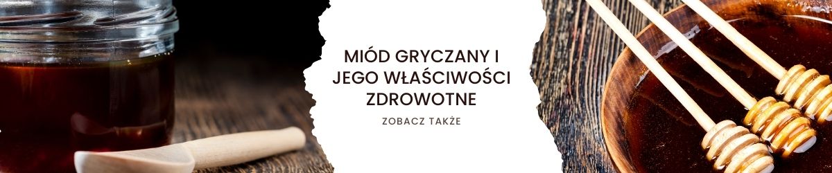 Miód gryczany i jego właściwości zdrowotne - obrazek zobacz także