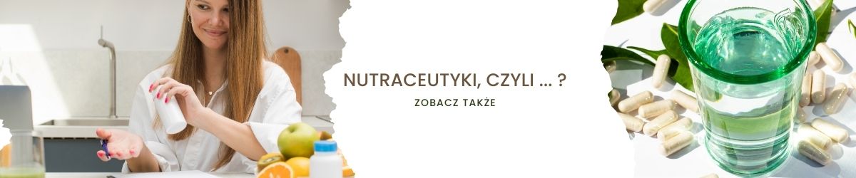 NUTRACEUTYKI, czyli ... - obrazek zobacz także