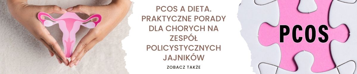 PCOS a dieta. Praktyczne porady dla chorych na zespół policystycznych jajników - obrazek zobacz także