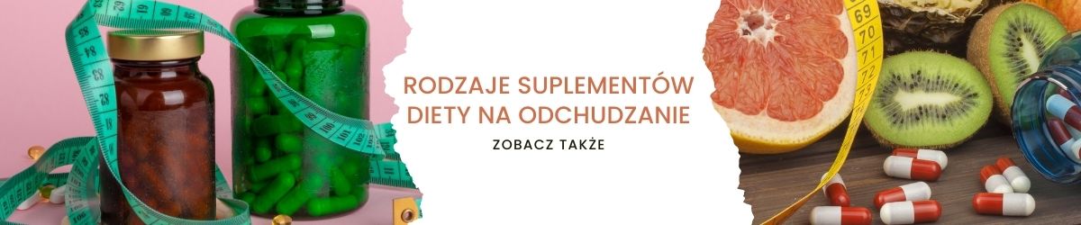 Rodzaje suplementów diety na odchudzanie - obrazek zobacz także