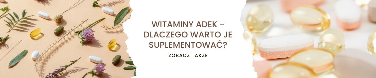 Witaminy ADEK - Dlaczego warto je suplementować - obrazek zobacz także 