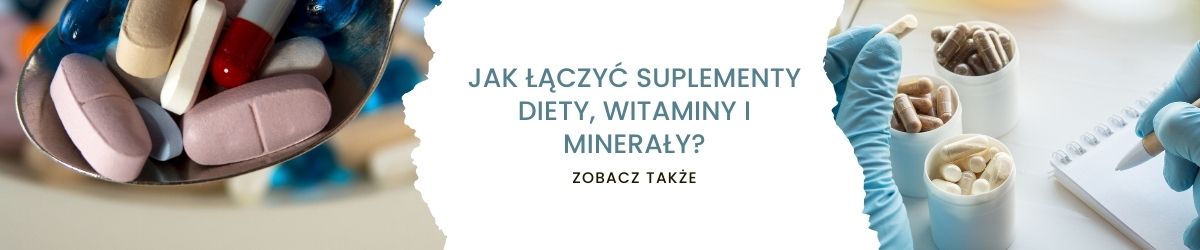 Jak łączyć suplementy diety, witaminy i minerały - obrazek zobacz także