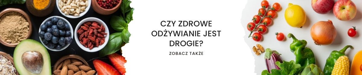 Czy zdrowe odżywianie jest drogie - obrazek zobacz także
