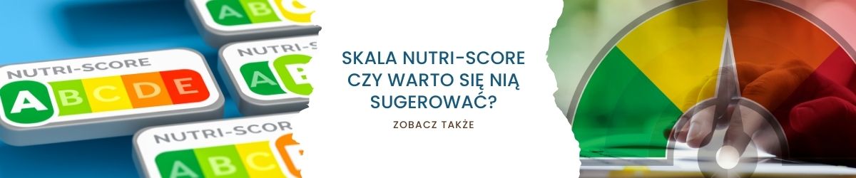 Skala Nutri-Score - Czy warto się nią sugerować - obrazek zobacz także