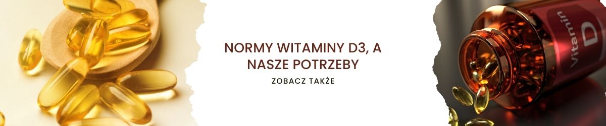 Normy witaminy D3, a nasze potrzeby - obrazek zobacz także