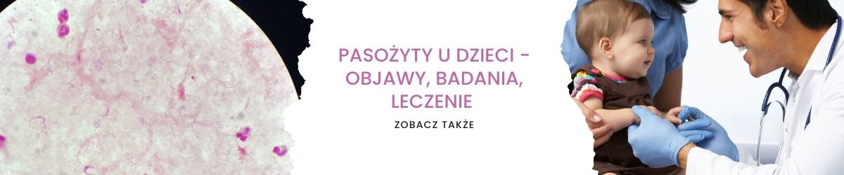 Pasożyty u dzieci - objawy, badania, leczenie - obrazek zobacz także