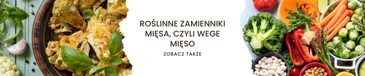 Roślinne zamienniki mięsa, czyli WEGE mięso - infografika 