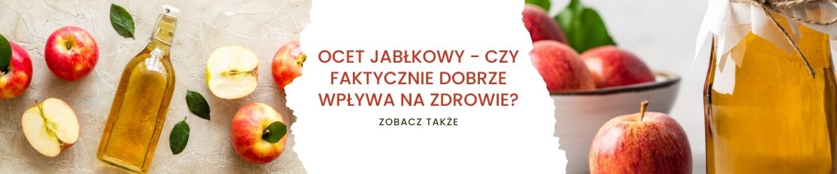 Ocet jabłkowy - czy faktycznie dobrze wpływa na zdrowie - obrazek zobacz także