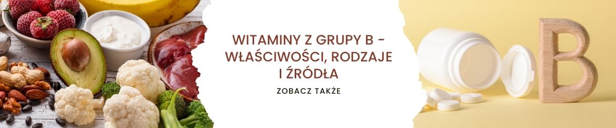 Witaminy z grupy B - właściwości, rodzaje i źródła - obrazek zobacz także