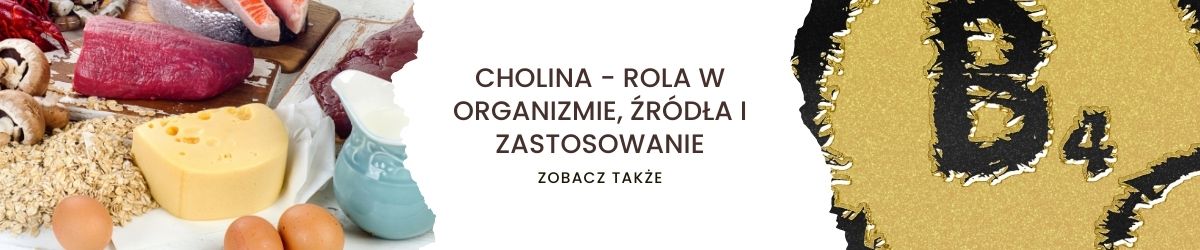 Cholina - rola w organizmie, źródła i zastosowanie - obrazek zobacz także
