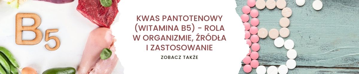 Kwas pantotenowy (witamina B5) - rola w organizmie, źródła i zastosowanie - obrazek zobacz także