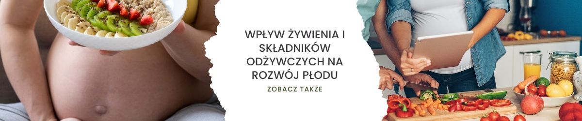Wpływ żywienia i składników odżywczych na rozwój płodu - obrazek zobacz także