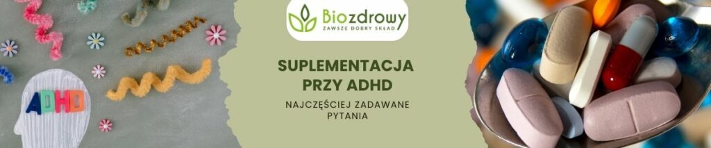 Suplementacja przy ADHD faq - najczęściej zadawane pytania